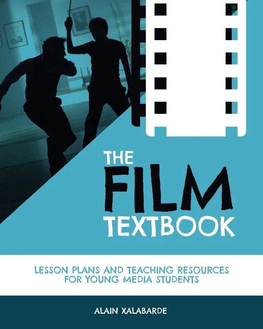 The Film Textbook: Lesson Plans and Teaching Resources for Young Media Students - Paperback