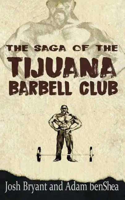 The Saga of the Tijuana Barbell Club - Paperback