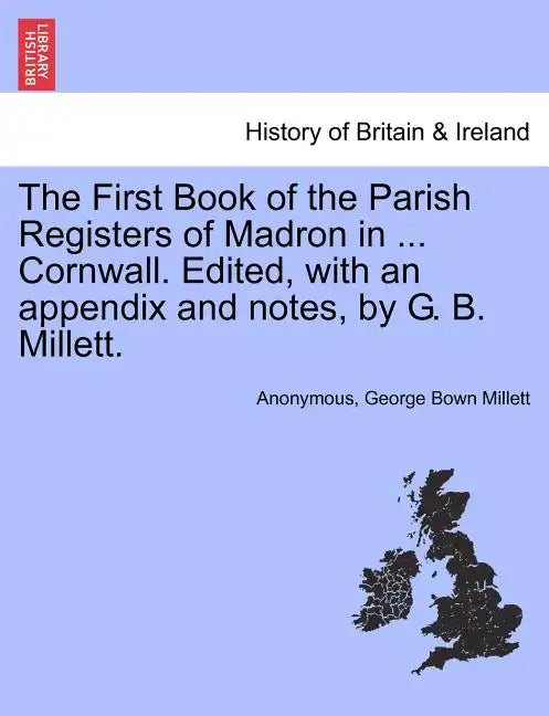 The First Book of the Parish Registers of Madron in ... Cornwall. Edited, with an Appendix and Notes, by G. B. Millett. - Paperback
