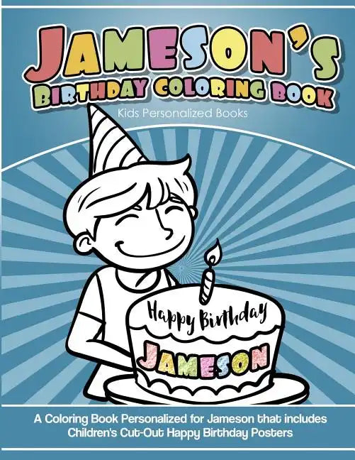 Jameson's Birthday Coloring Book Kids Personalized Books: A Coloring Book Personalized for Jameson that includes Children's Cut Out Happy Birthday Pos - Paperback