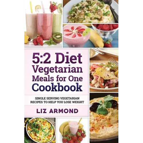 5: 2 Diet Vegetarian Meals for One Cookbook: Single Serving Vegetarian Recipes to Help You Lose Weight - Paperback