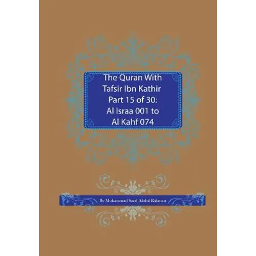 The Quran With Tafsir Ibn Kathir Part 15 of 30: Al Israa 001 To Al Kahf 074 - Paperback