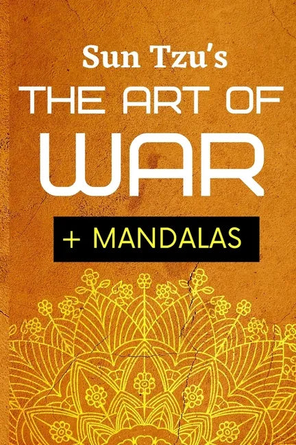 Sun Tsu's The Art Of War + Mandalas: Adult Coloring Book To Help You Meditate On Sun Tsu's Art Of War - Paperback