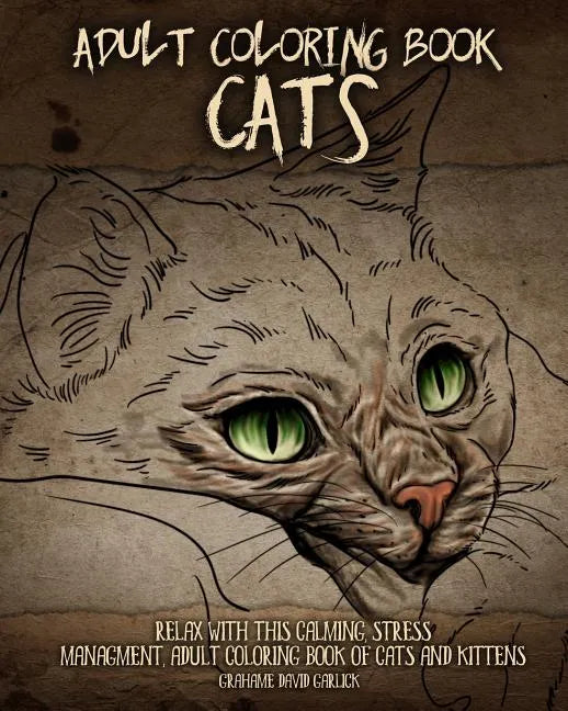 Adult Coloring Book Cats: Relax with this Calming, Stress Managment, Adult Coloring Book of Cats and Kittens - Paperback