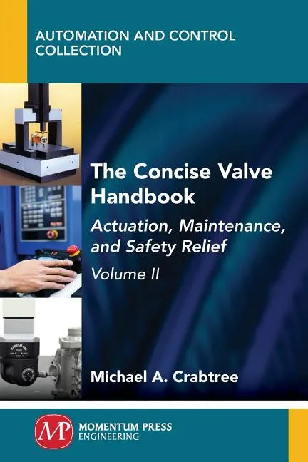 The Concise Valve Handbook, Volume II: Actuation, Maintenance, and Safety Relief - Paperback
