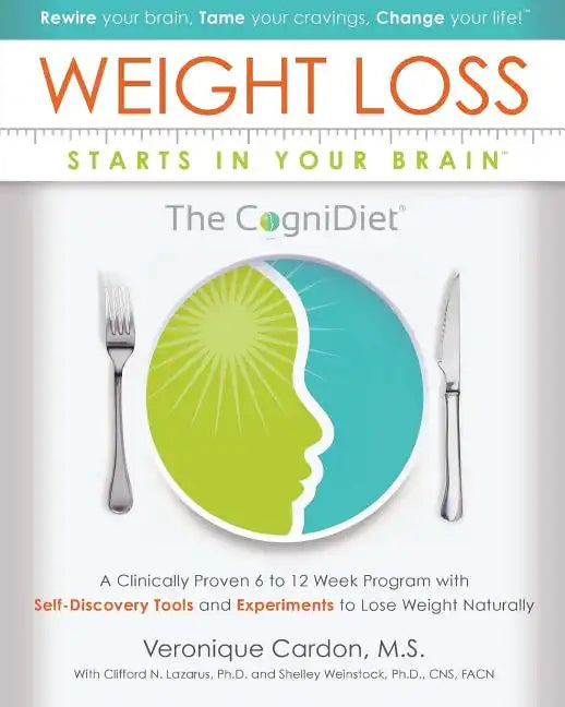 Weight Loss Starts In Your Brain: A Clinically Proven 6 to 12 Week Program with Self-Discovery Tools and Experiments to Lose Weight Naturally. - Paperback