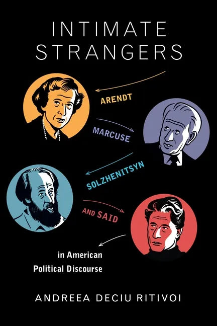 Intimate Strangers: Arendt, Marcuse, Solzhenitsyn, and Said in American Political Discourse - Paperback