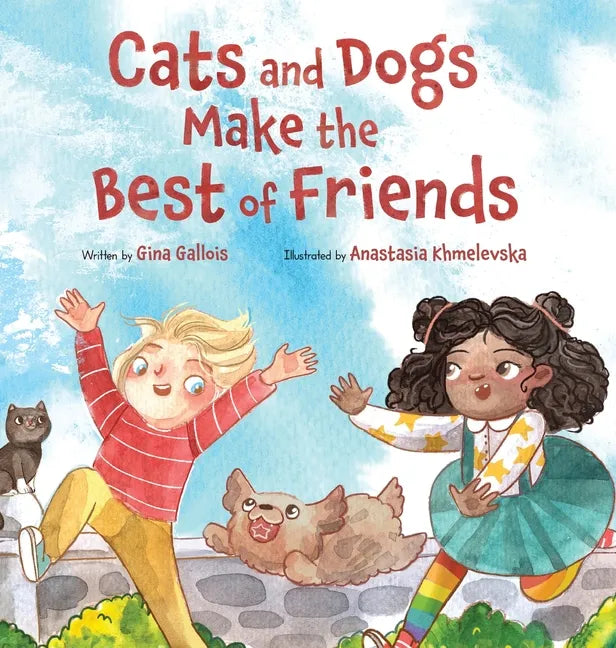 Cats and Dogs Make the Best of Friends - Hardcover
