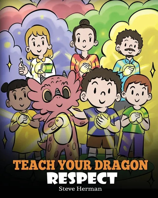 Teach Your Dragon Respect: A Story About Being Respectful - Paperback