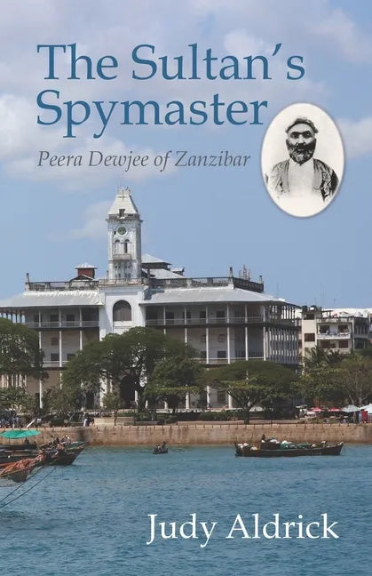The Sultan's Spymaster: Peera Dewjee of Zanzibar - Paperback