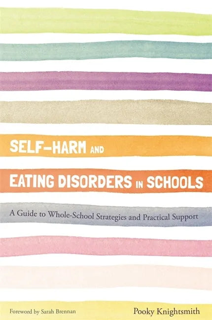 Self-Harm and Eating Disorders in Schools: A Guide to Whole-School Strategies and Practical Support - Paperback