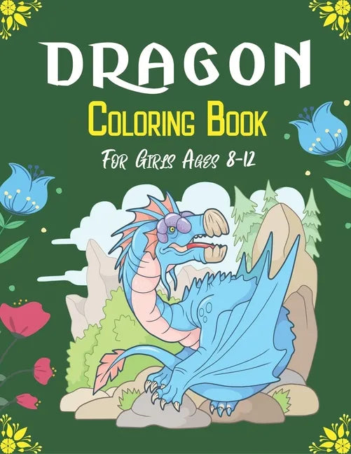 DRAGON Coloring Book For Girls Ages 8-12: Cool Fantasy Dragons Design and Patterns Mythical & Magical Creatures to Color for Children (Cool gifts) - Paperback