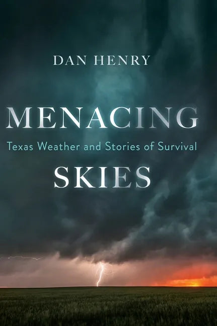 Menacing Skies: Texas Weather and Stories of Survival - Hardcover
