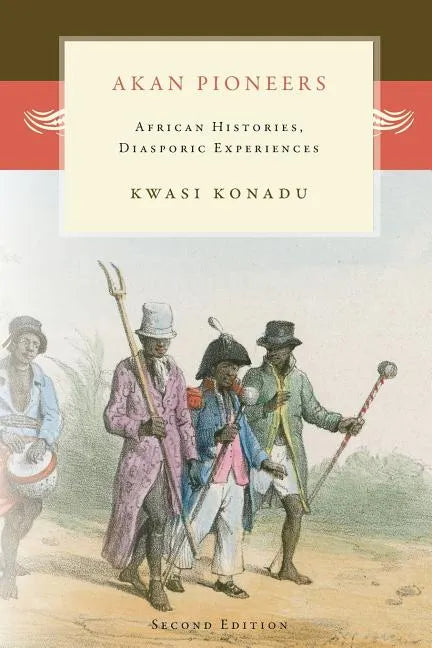 Akan Pioneers: African Histories, Diasporic Experiences - Paperback