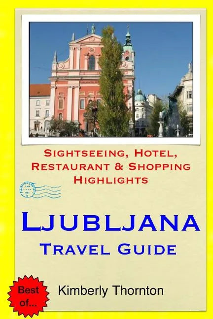 Ljubljana Travel Guide: Sightseeing, Hotel, Restaurant & Shopping Highlights - Paperback
