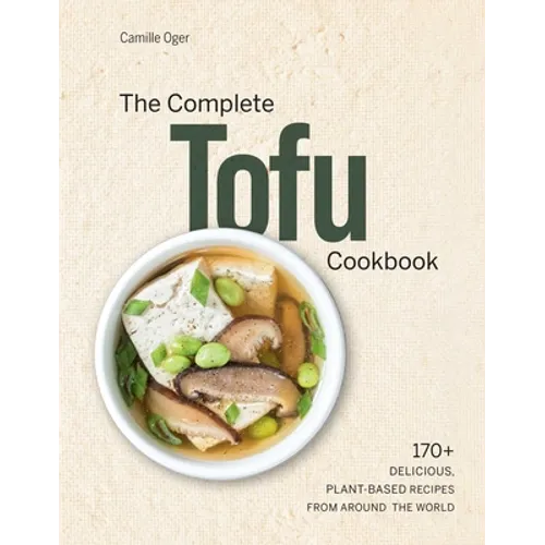The Complete Tofu Cookbook: 170+ Delicious, Plant-Based Recipes from Around the World - Hardcover