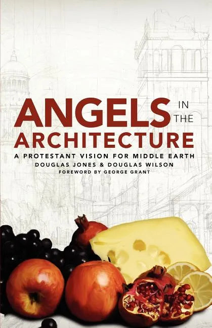 Angels in the Architecture: A Protestant Vision for Middle Earth - Paperback