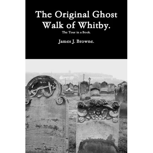 The Original Ghost Walk of Whitby-The Tour in a Book. - Paperback
