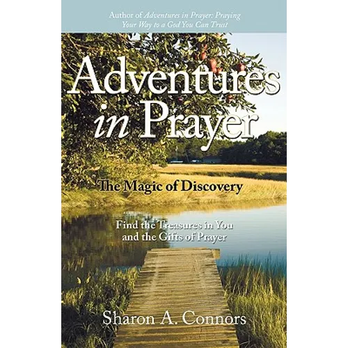 Adventures in Prayer: The Magic of Discovery: Find the Treasures in You and the Gifts of Prayer - Paperback