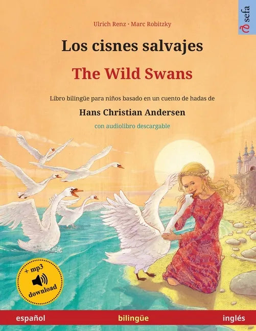 Los cisnes salvajes - The Wild Swans (español - inglés): Libro bilingüe para niños basado en un cuento de hadas de Hans Christian Andersen, con audiol - Paperback