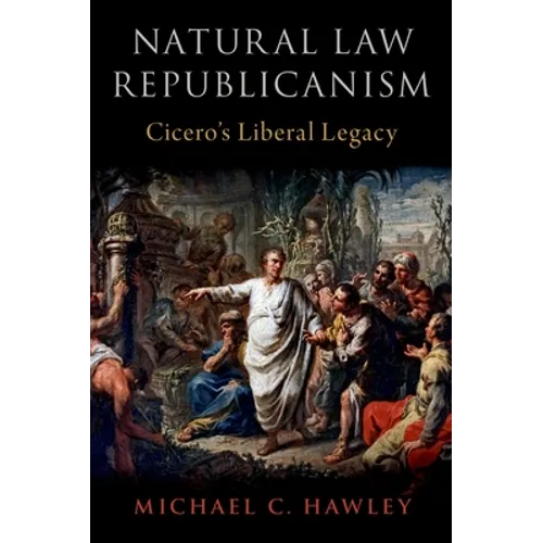 Natural Law Republicanism: Cicero's Liberal Legacy - Hardcover