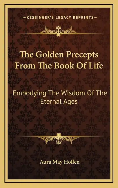 The Golden Precepts from the Book of Life: Embodying the Wisdom of the Eternal Ages - Hardcover