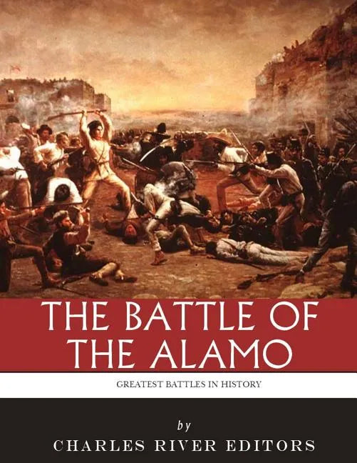 The Greatest Battles in History: The Battle of the Alamo - Paperback