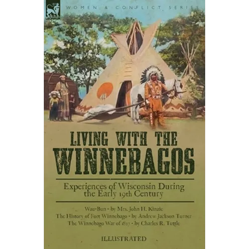 Living With the Winnebagos: Experiences of Wisconsin During the Early 19th Century - Paperback