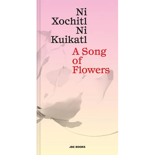 A Song of Flowers: Ni Xochitl, Ni Kuikatl - Hardcover