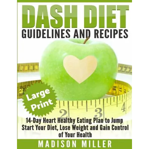 DASH Diet: Guidelines and Recipes ***Large Print Edition***: 14-Day Heart Healthy Eating Plan to Jump Start Your Diet. Dash diet - Paperback