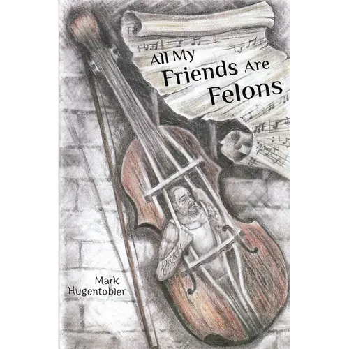 All My Friends are Felons: Finding Hope for the Utah Department of Corrections - Paperback