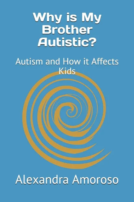 Why is My Brother Autistic?: Autism and How it Affects Kids - Paperback