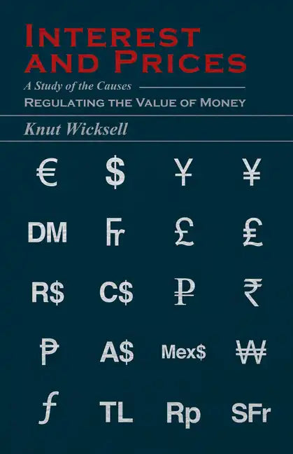 Interest and Prices: A Study of the Causes Regulating the Value of Money - Hardcover