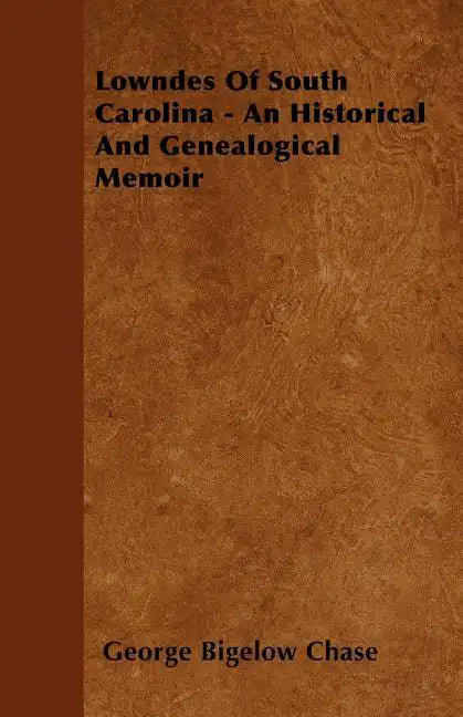 Lowndes Of South Carolina - An Historical And Genealogical Memoir - Paperback