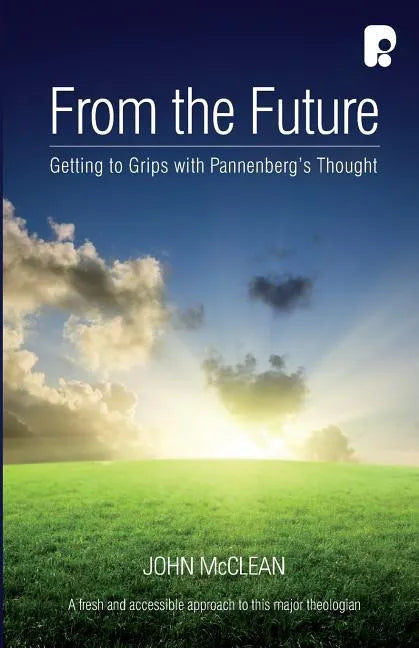 From The Future: Getting To Grips With Pannenberg's Thought - Paperback