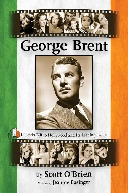 George Brent - Ireland's Gift to Hollywood and its Leading Ladies - Paperback