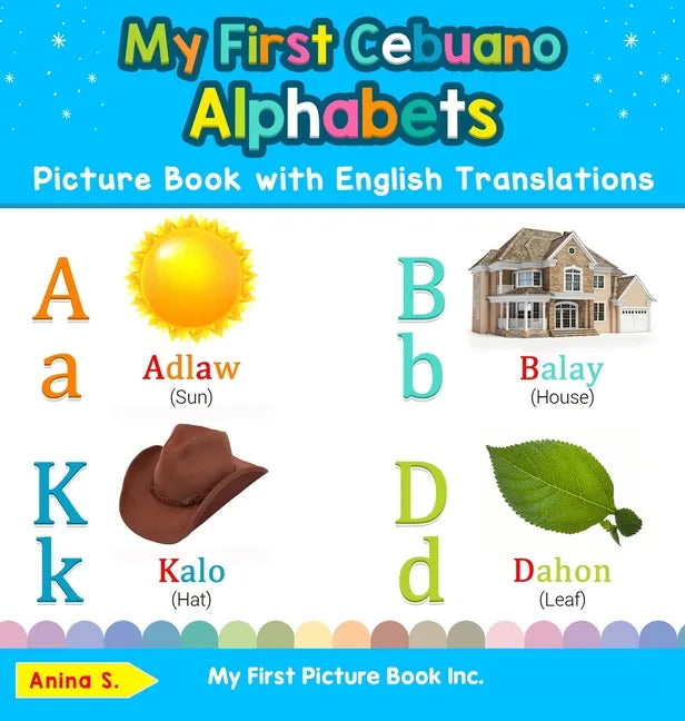 My First Cebuano Alphabets Picture Book with English Translations: Bilingual Early Learning & Easy Teaching Cebuano Books for Kids - Hardcover