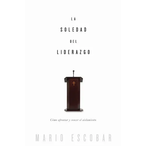 La soledad del liderazgo: Co afrontar y vencer el aislamiento - Paperback