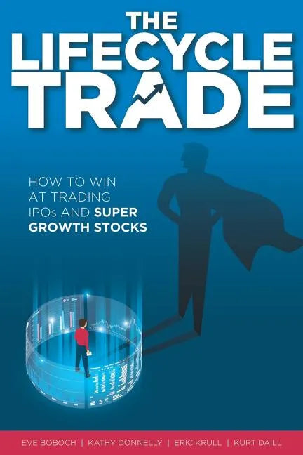 The Lifecycle Trade: How to Win at Trading IPOs and Super Growth Stocks - Paperback