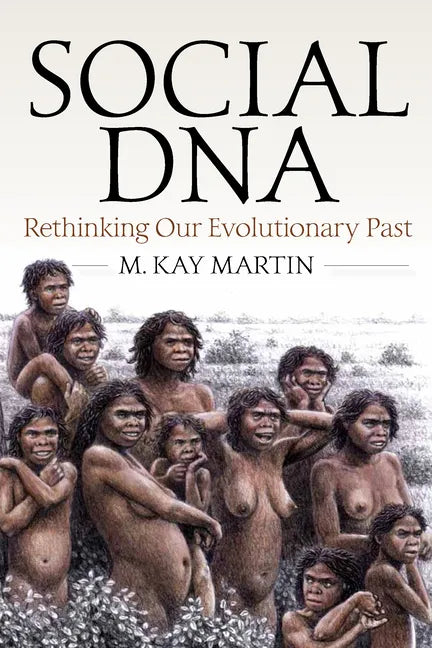 Social DNA: Rethinking Our Evolutionary Past - Paperback