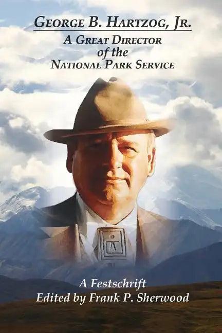 George B. Hartzog, Jr.:: A Great Director of the National Park Service - Paperback