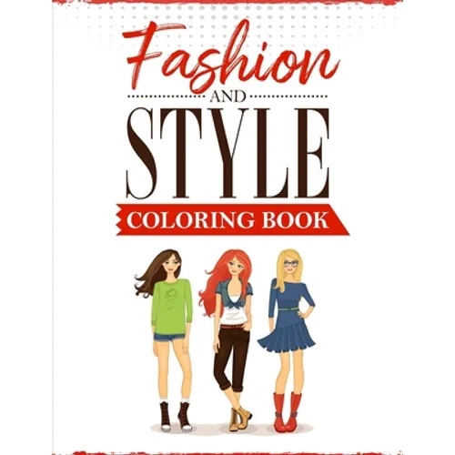 Fashion and Style: A coloring Book for girls of all ages with fresh, cool, cute and stylish outfits - Paperback