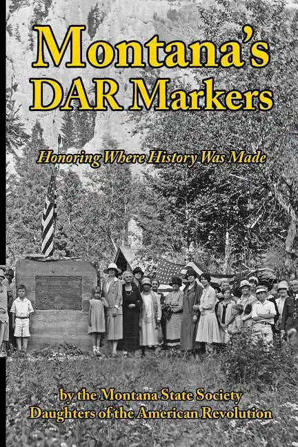 Montana's DAR Markers: Honoring Where History Was Made - Paperback