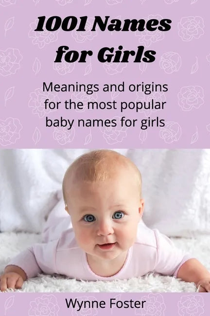 1001 Names for Girls: Meanings and origins for the most popular baby names for girls - Paperback