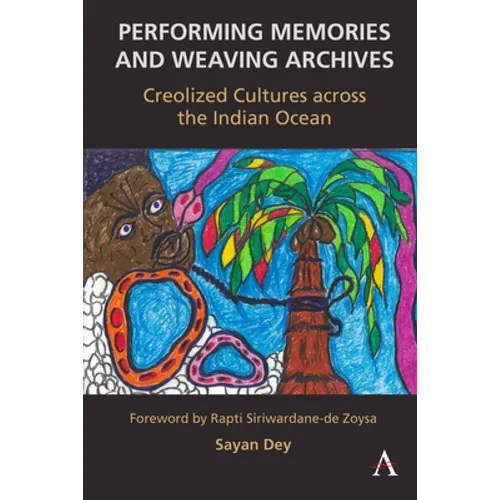 Performing Memories and Weaving Archives:: Creolized Cultures Across the Indian Ocean - Paperback