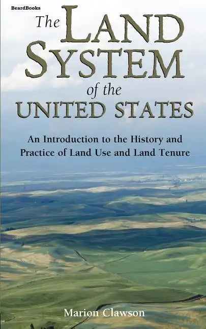 The Land System of the United States: An Introduction to the History and Practice of Land Use and Land Tenure - Paperback