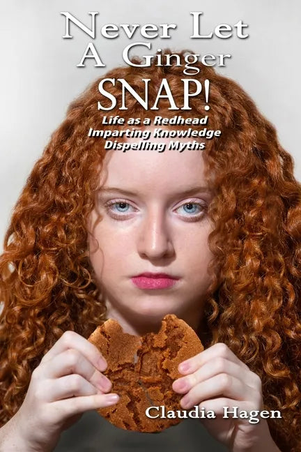 Never Let A Ginger SNAP!: Life As A Redhead Imparting Knowledge Dispelling Myths - Paperback
