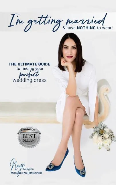 I'm getting married & have NOTHING to wear!: The ultimate guide to finding your perfect wedding dress - Paperback