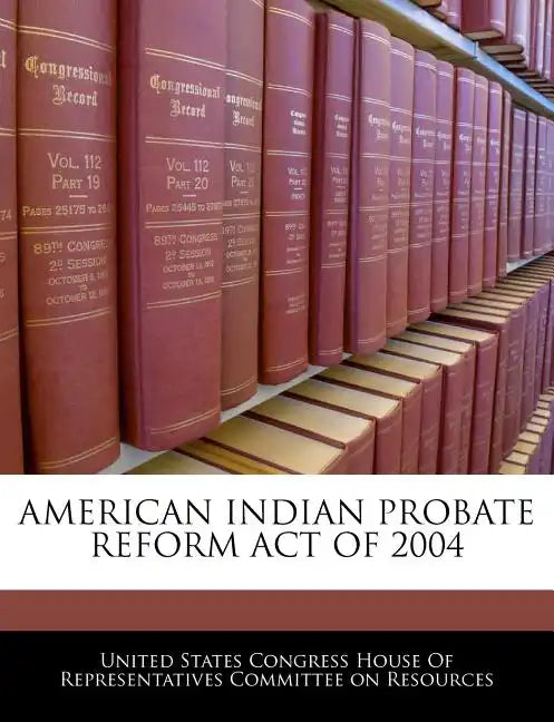 American Indian Probate Reform Act of 2004 - Paperback