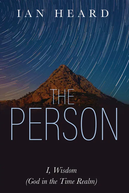 The Person: I, Wisdom (God in the Time Realm) - Hardcover